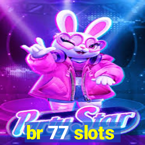 br 77 slots